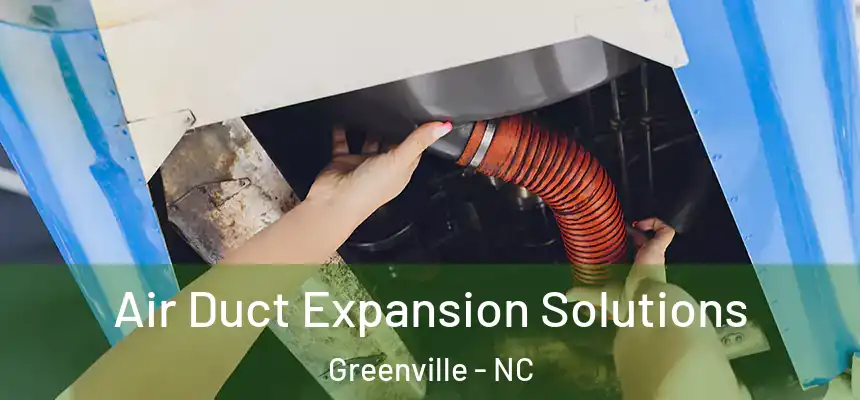  Air Duct Expansion Solutions Greenville - NC