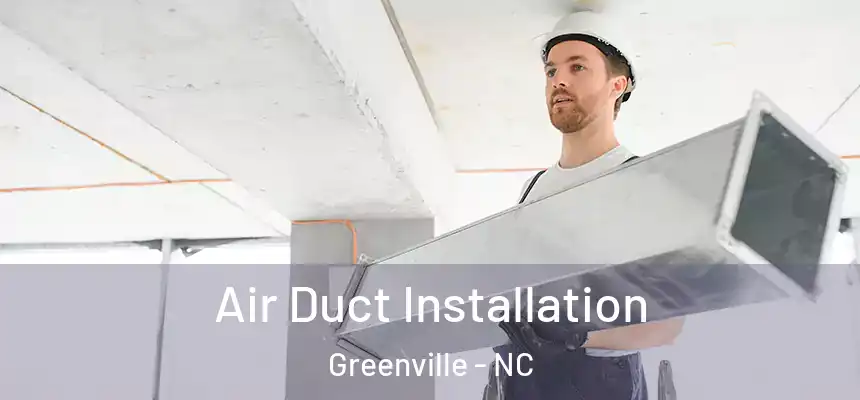 Air Duct Installation Greenville - NC