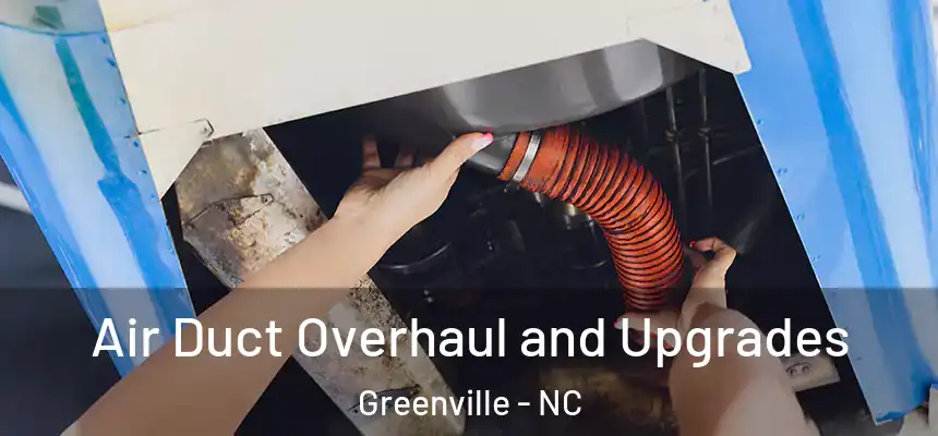 Air Duct Overhaul and Upgrades Greenville - NC
