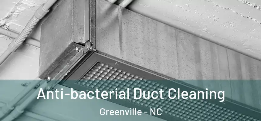 Anti-bacterial Duct Cleaning Greenville - NC