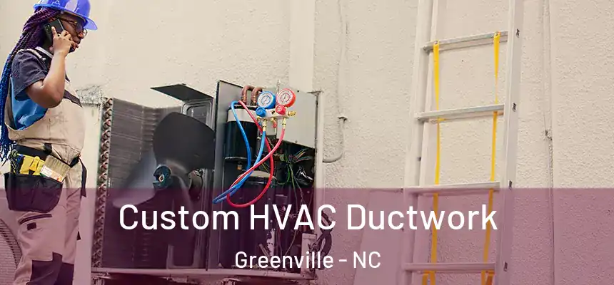 Custom HVAC Ductwork Greenville - NC