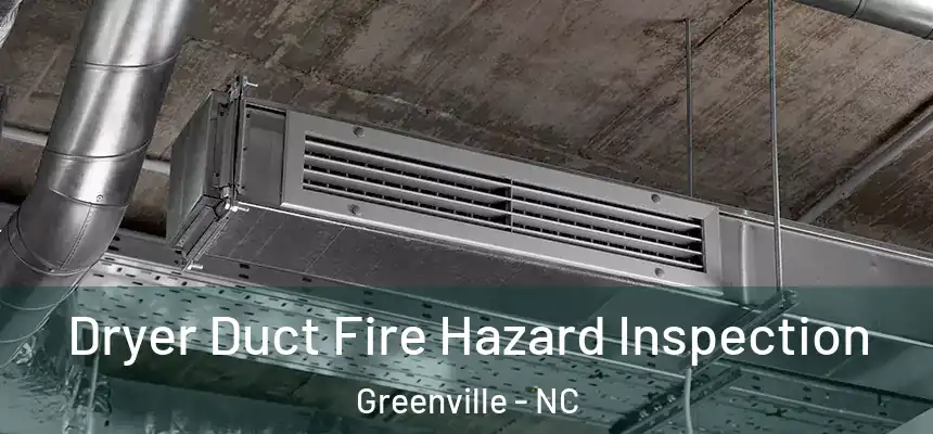Dryer Duct Fire Hazard Inspection Greenville - NC