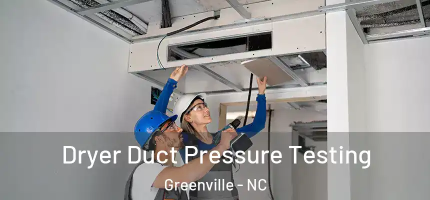 Dryer Duct Pressure Testing Greenville - NC