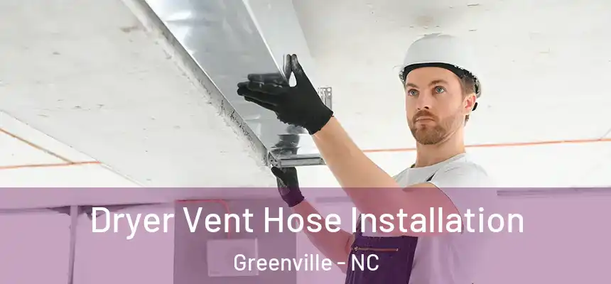 Dryer Vent Hose Installation Greenville - NC