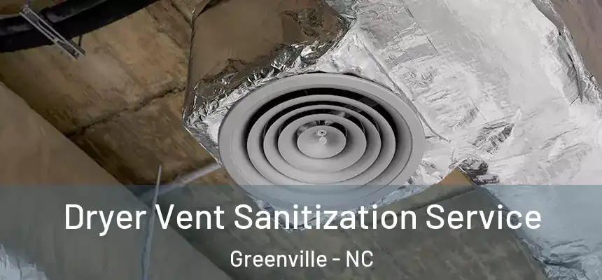 Dryer Vent Sanitization Service Greenville - NC