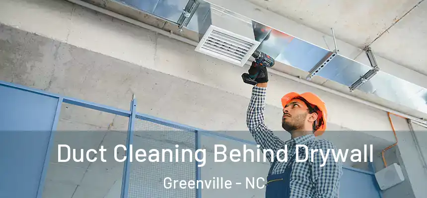  Duct Cleaning Behind Drywall Greenville - NC