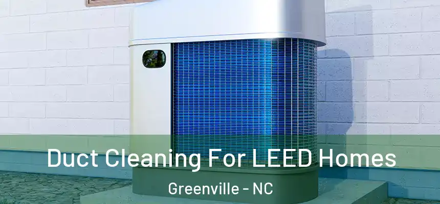  Duct Cleaning For LEED Homes Greenville - NC