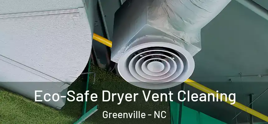  Eco-Safe Dryer Vent Cleaning Greenville - NC