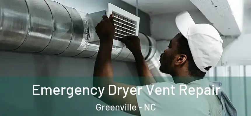 Emergency Dryer Vent Repair Greenville - NC