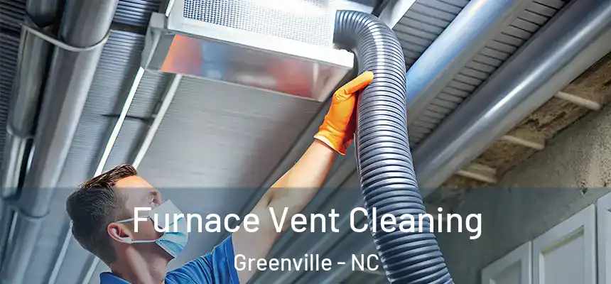  Furnace Vent Cleaning Greenville - NC