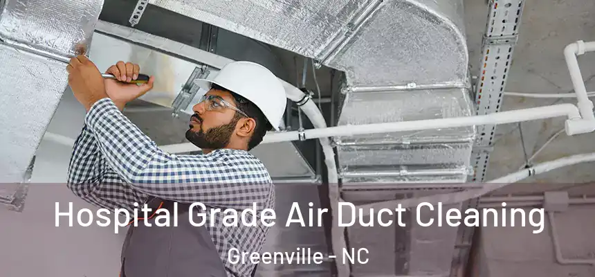 Hospital Grade Air Duct Cleaning Greenville - NC