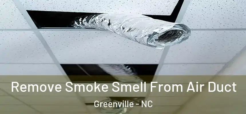 Remove Smoke Smell From Air Duct Greenville - NC