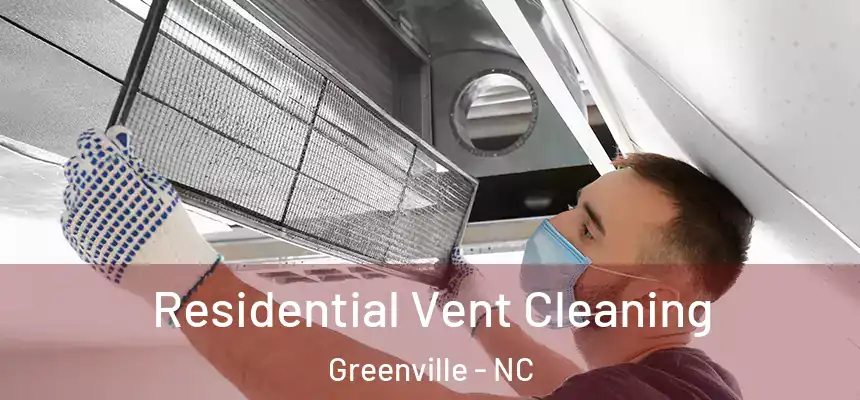 Residential Vent Cleaning Greenville - NC