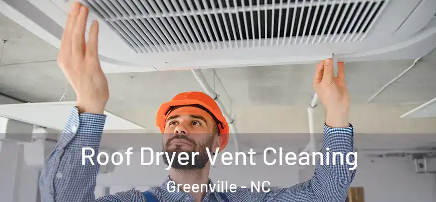 Roof Dryer Vent Cleaning Greenville - NC