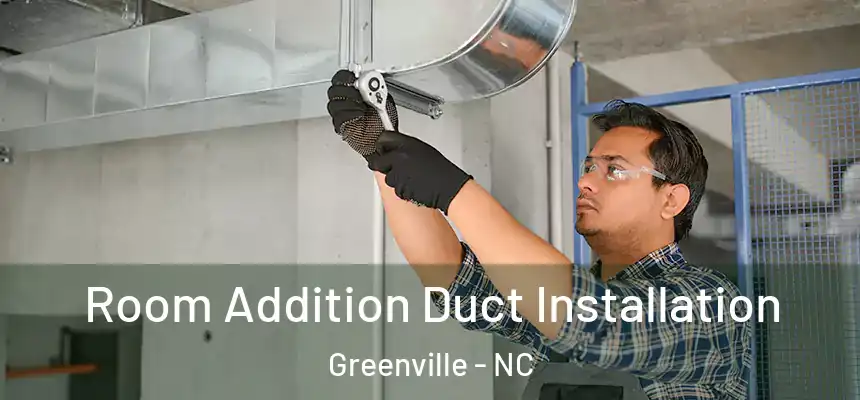  Room Addition Duct Installation Greenville - NC