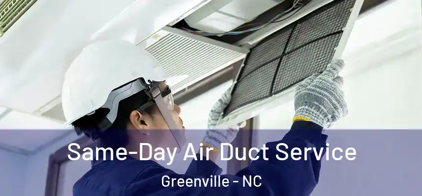 Same-Day Air Duct Service Greenville - NC