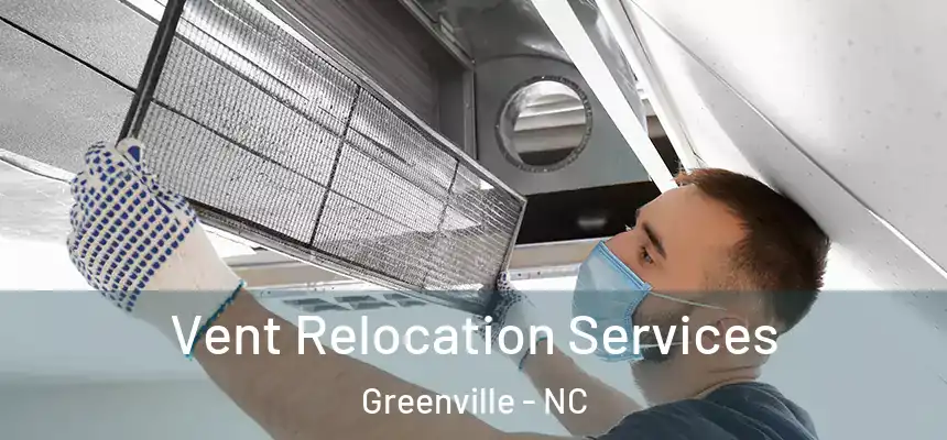 Vent Relocation Services Greenville - NC