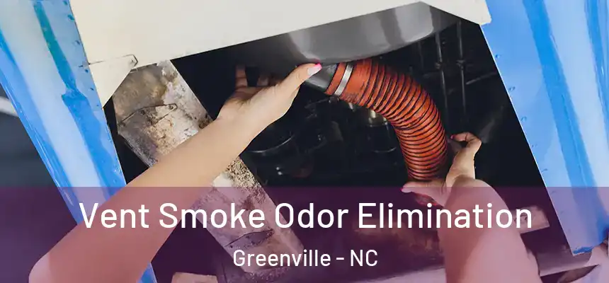 Vent Smoke Odor Elimination Greenville - NC