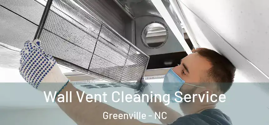  Wall Vent Cleaning Service Greenville - NC